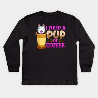 Cute & Funny I Need a Pup Of Coffee Puppy Pun Kids Long Sleeve T-Shirt